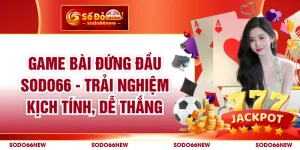 Game bài đứng đầu SODO66 - Trải Nghiệm Kịch Tính, Dễ Thắng