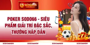 Poker SODO66 - Siêu Phẩm Giải Trí Đặc Sắc, Thưởng Hấp Dẫn