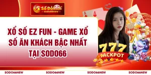 Xổ Số Ez Fun - Game Xổ Số Ăn Khách Bậc Nhất Tại SODO66